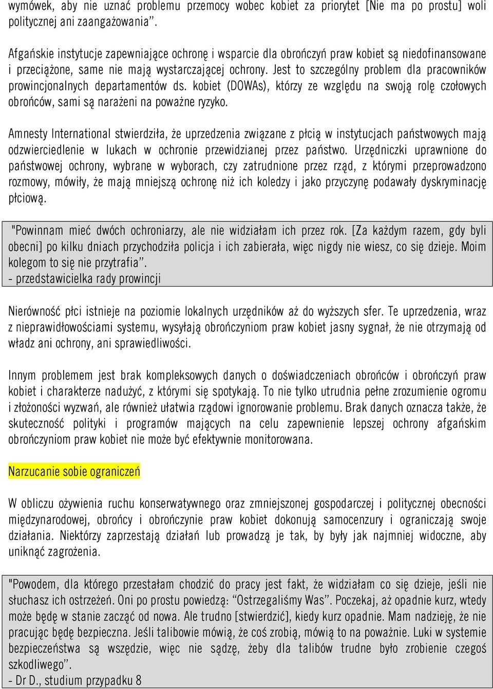 Jest to szczególny problem dla pracowników prowincjonalnych departamentów ds. kobiet (DOWAs), którzy ze względu na swoją rolę czołowych obrońców, sami są narażeni na poważne ryzyko.