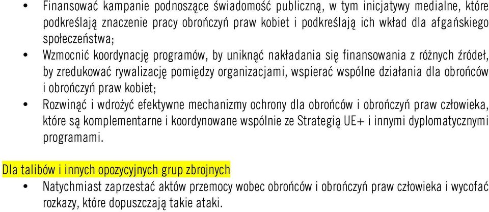 praw kobiet; Rozwinąć i wdrożyć efektywne mechanizmy ochrony dla obrońców i obrończyń praw człowieka, które są komplementarne i koordynowane wspólnie ze Strategią UE+ i innymi
