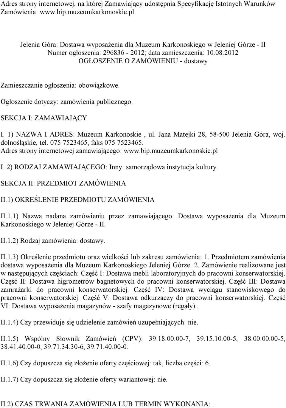 2012 OGŁOSZENIE O ZAMÓWIENIU - dostawy Zamieszczanie ogłoszenia: obowiązkowe. Ogłoszenie dotyczy: zamówienia publicznego. SEKCJA I: ZAMAWIAJĄCY I. 1) NAZWA I ADRES: Muzeum Karkonoskie, ul.