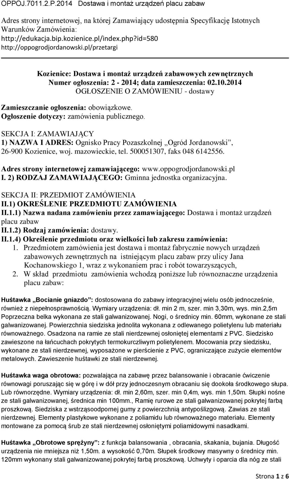 Ogłszeie dtyczy: zmówiei publiczeg. SEKCJA I: ZAMAWIAJĄCY 1) NAZWA I ADRES: Ogisk Prcy Pzszklej Ogród Jrdwski, 26-900 Kzieice, wj. mzwieckie, tel. 500051307, fks 048 6142556.