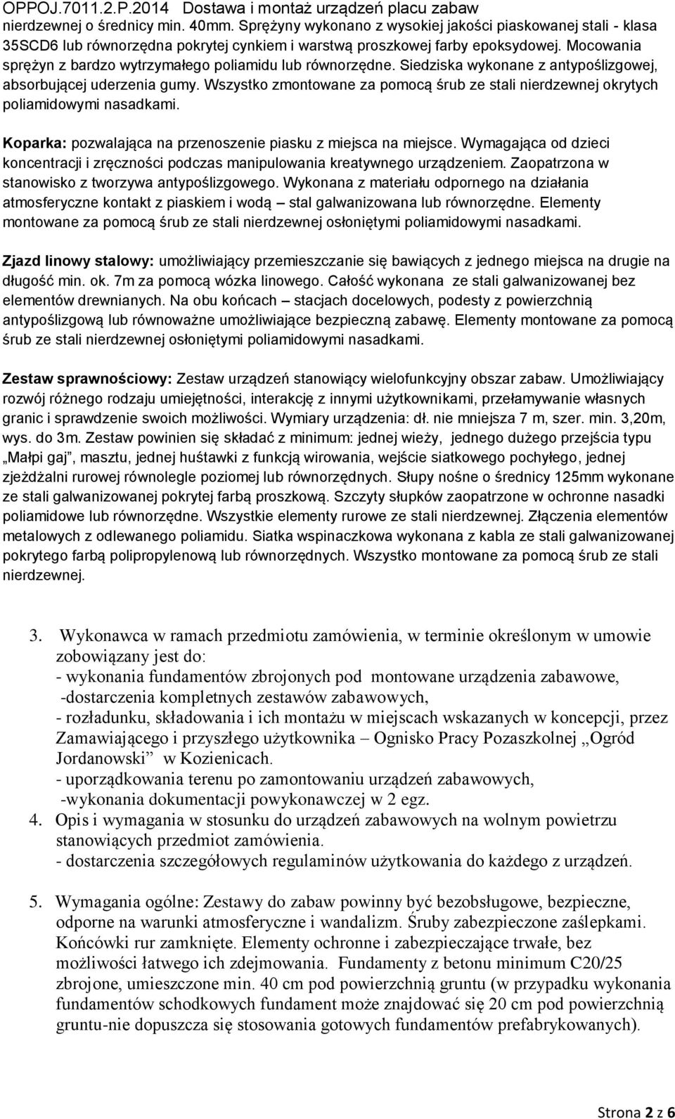 Wymgjąc d dzieci kcetrcji i zręczści pdczs mipulwi kretyweg urządzeiem. Zptrz w stwisk z twrzyw typślizgweg. Wyk z mteriłu dpreg dziłi tmsferycze ktkt z piskiem i wdą stl glwizw lub rówrzęde.