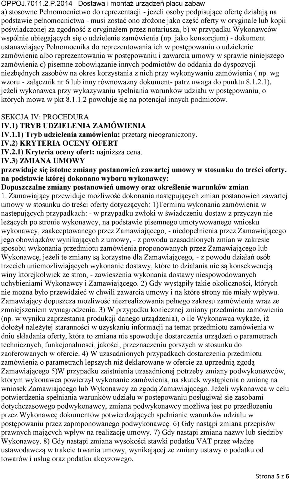 jk ksrcjum) - dkumet ustwijący Pełmcik d reprezetwi ich w pstępwiu udzieleie zmówiei lb reprezetwi w pstępwiu i zwrci umwy w sprwie iiejszeg zmówiei c) piseme zbwiązie iych pdmitów d ddi d dyspzycji