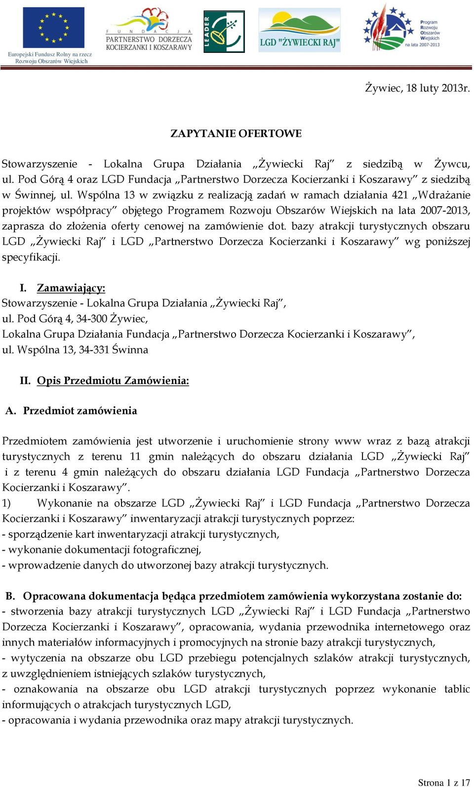Wspólna 13 w związku z realizacją zadań w ramach działania 421 Wdrażanie projektów współpracy objętego Programem na lata 2007-2013, zaprasza do złożenia oferty cenowej na zamówienie dot.