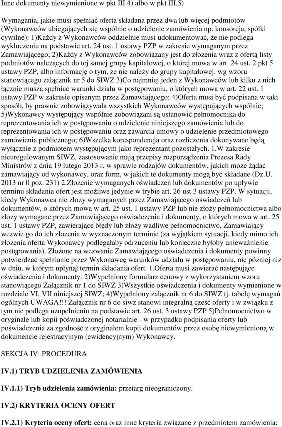 konsorcja, spółki cywilne): 1)Każdy z Wykonawców oddzielnie musi udokumentować, że nie podlega wykluczeniu na podstawie art. 24 ust.