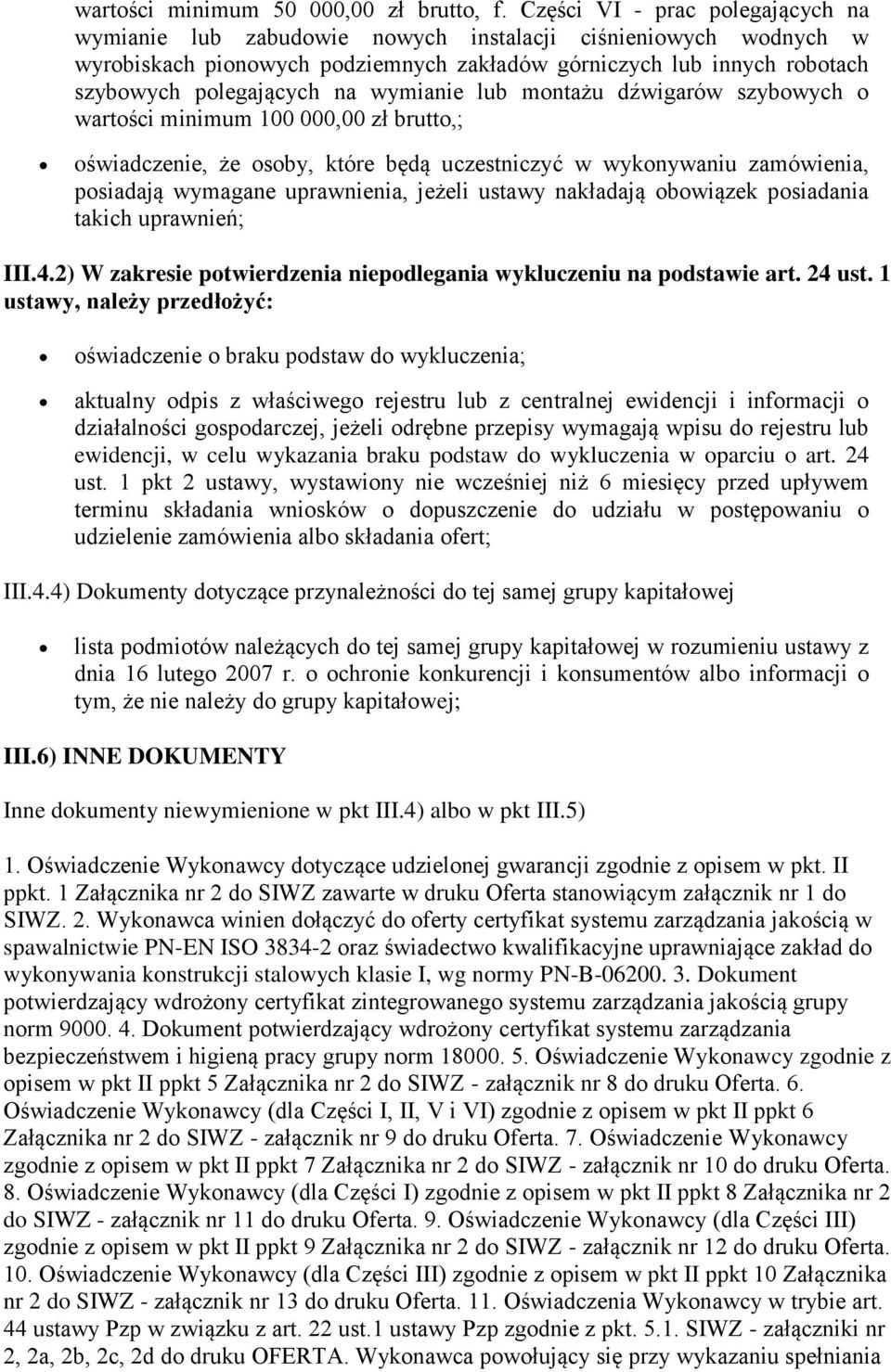 wymianie lub montażu dźwigarów szybowych o wartości minimum 100 000,00 zł brutto,; oświadczenie, że osoby, które będą uczestniczyć w wykonywaniu zamówienia, posiadają wymagane uprawnienia, jeżeli