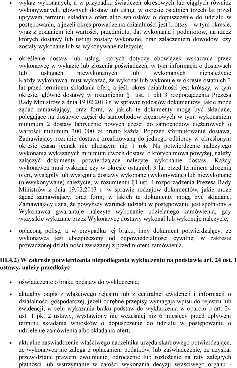 dostawy lub usługi zostały wykonane, oraz załączeniem dowodów, czy zostały wykonane lub są wykonywane należycie; określenie dostaw lub usług, których dotyczy obowiązek wskazania przez wykonawcę w