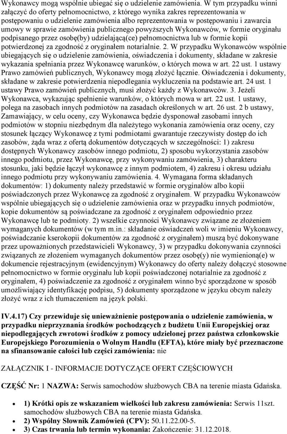 zamówienia publicznego powyższych Wykonawców, w formie oryginału podpisanego przez osobę(by) udzielającą(ce) pełnomocnictwa lub w formie kopii potwierdzonej za zgodność z oryginałem notarialnie. 2.