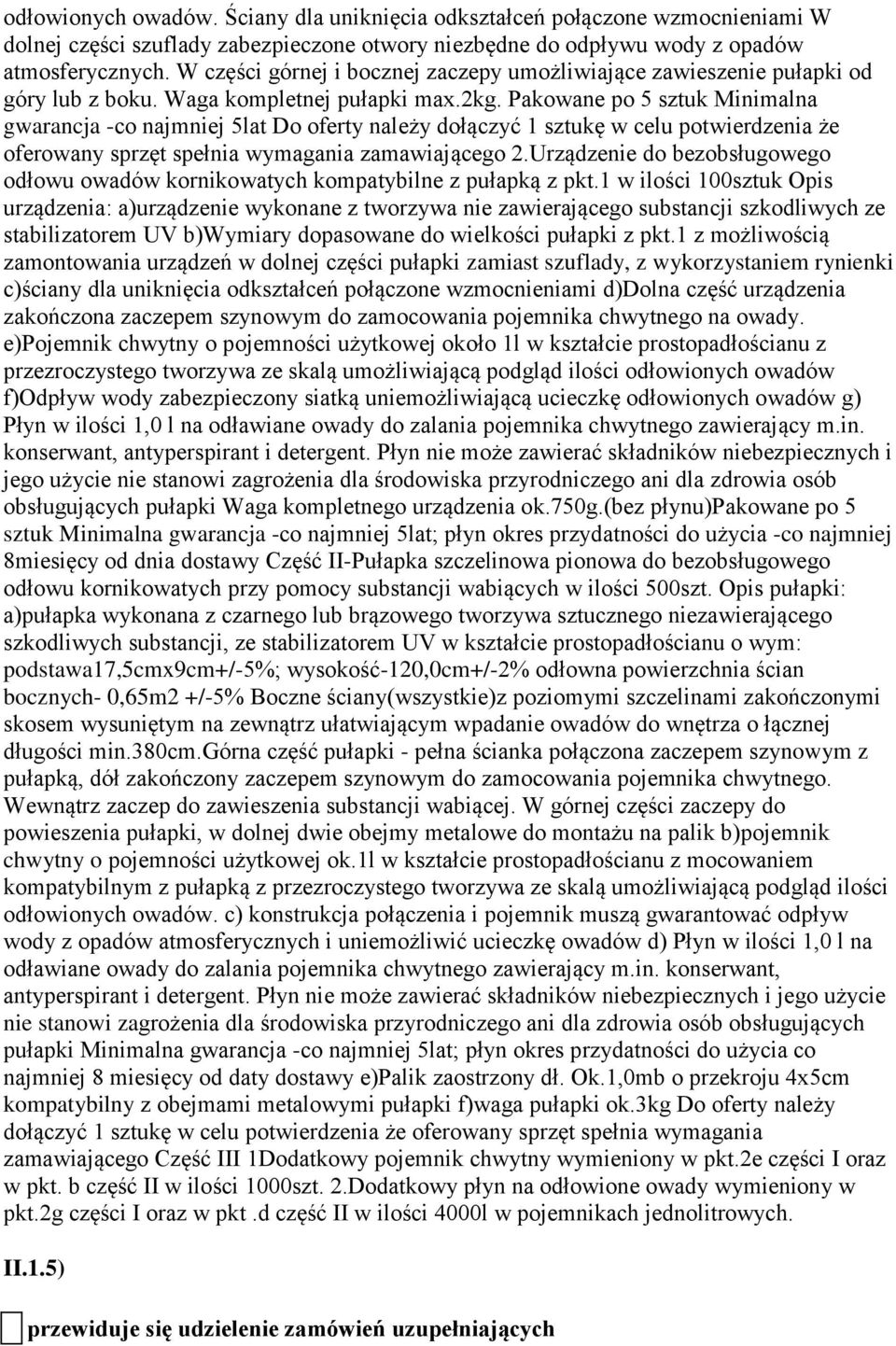 Pakowane po 5 sztuk Minimalna gwarancja -co najmniej 5lat Do oferty należy dołączyć 1 sztukę w celu potwierdzenia że oferowany sprzęt spełnia wymagania zamawiającego 2.