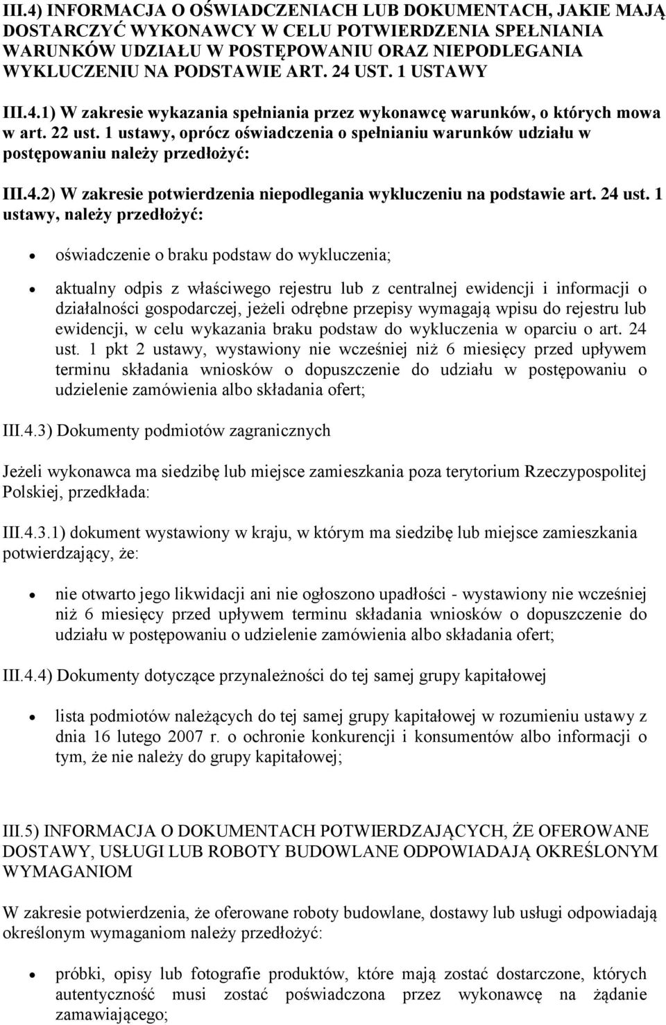 1 ustawy, oprócz oświadczenia o spełnianiu warunków udziału w postępowaniu należy przedłożyć: III.4.2) W zakresie potwierdzenia niepodlegania wykluczeniu na podstawie art. 24 ust.