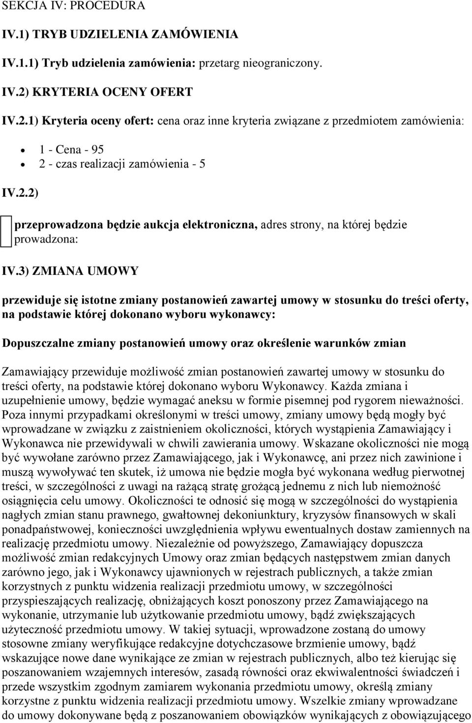 3) ZMIANA UMOWY przewiduje się istotne zmiany postanowień zawartej umowy w stosunku do treści oferty, na podstawie której dokonano wyboru wykonawcy: Dopuszczalne zmiany postanowień umowy oraz