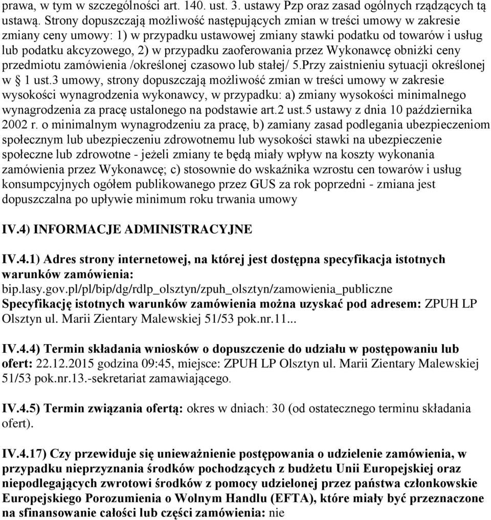zaoferowania przez Wykonawcę obniżki ceny przedmiotu zamówienia /określonej czasowo lub stałej/ 5.Przy zaistnieniu sytuacji określonej w 1 ust.