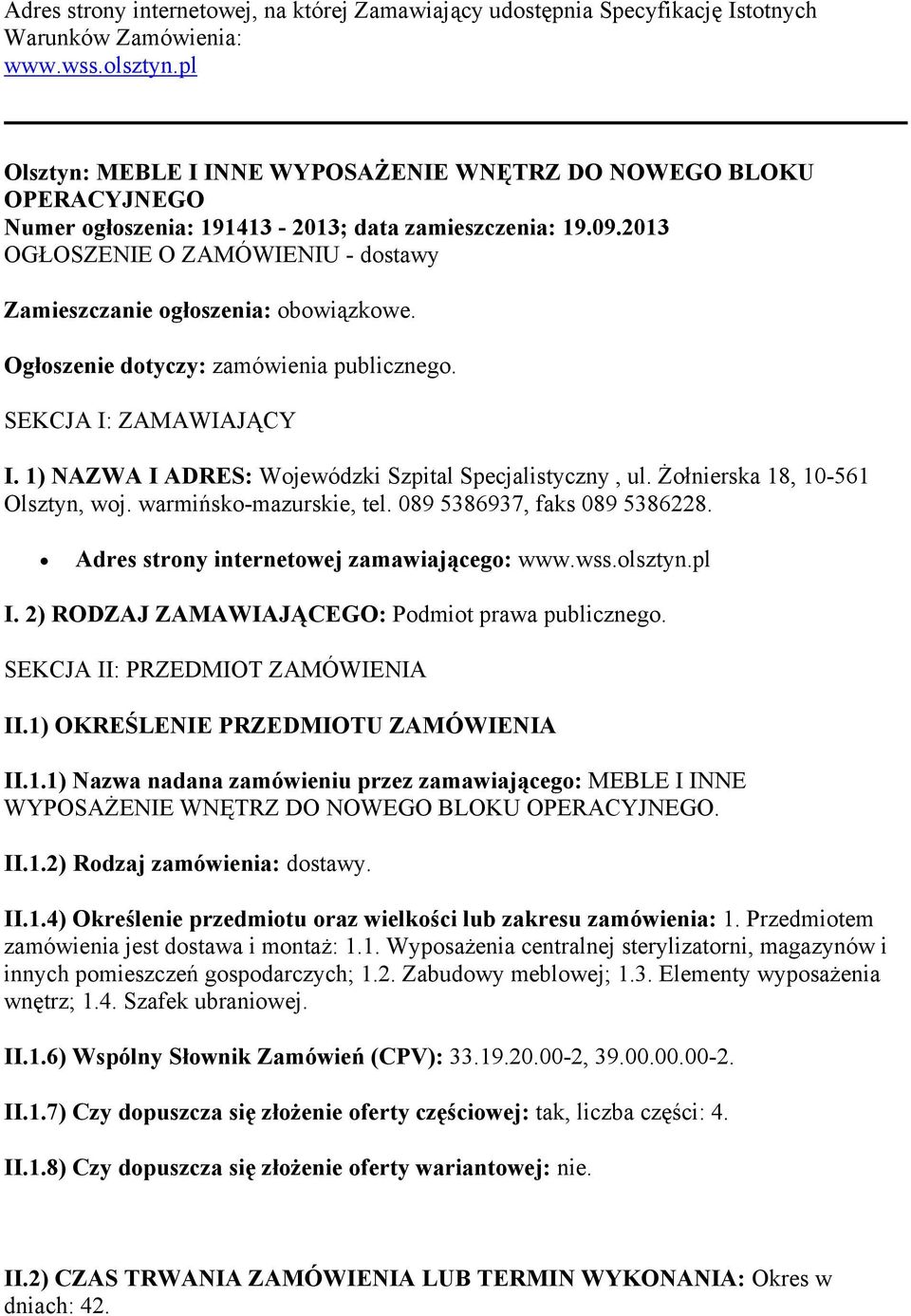 2013 OGŁOSZENIE O ZAMÓWIENIU - dostawy Zamieszczanie ogłoszenia: obowiązkowe. Ogłoszenie dotyczy: zamówienia publicznego. SEKCJA I: ZAMAWIAJĄCY I.