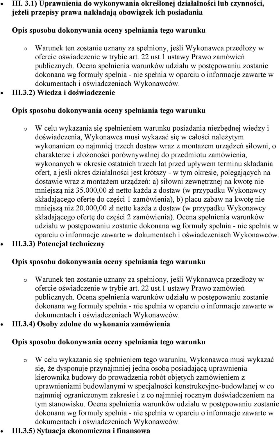 ofercie oświadczenie w trybie art. 22 ust.1 ustawy Prawo zamówień publicznych. Ocena spełnienia warunków udziału w postępowaniu zostanie III.3.