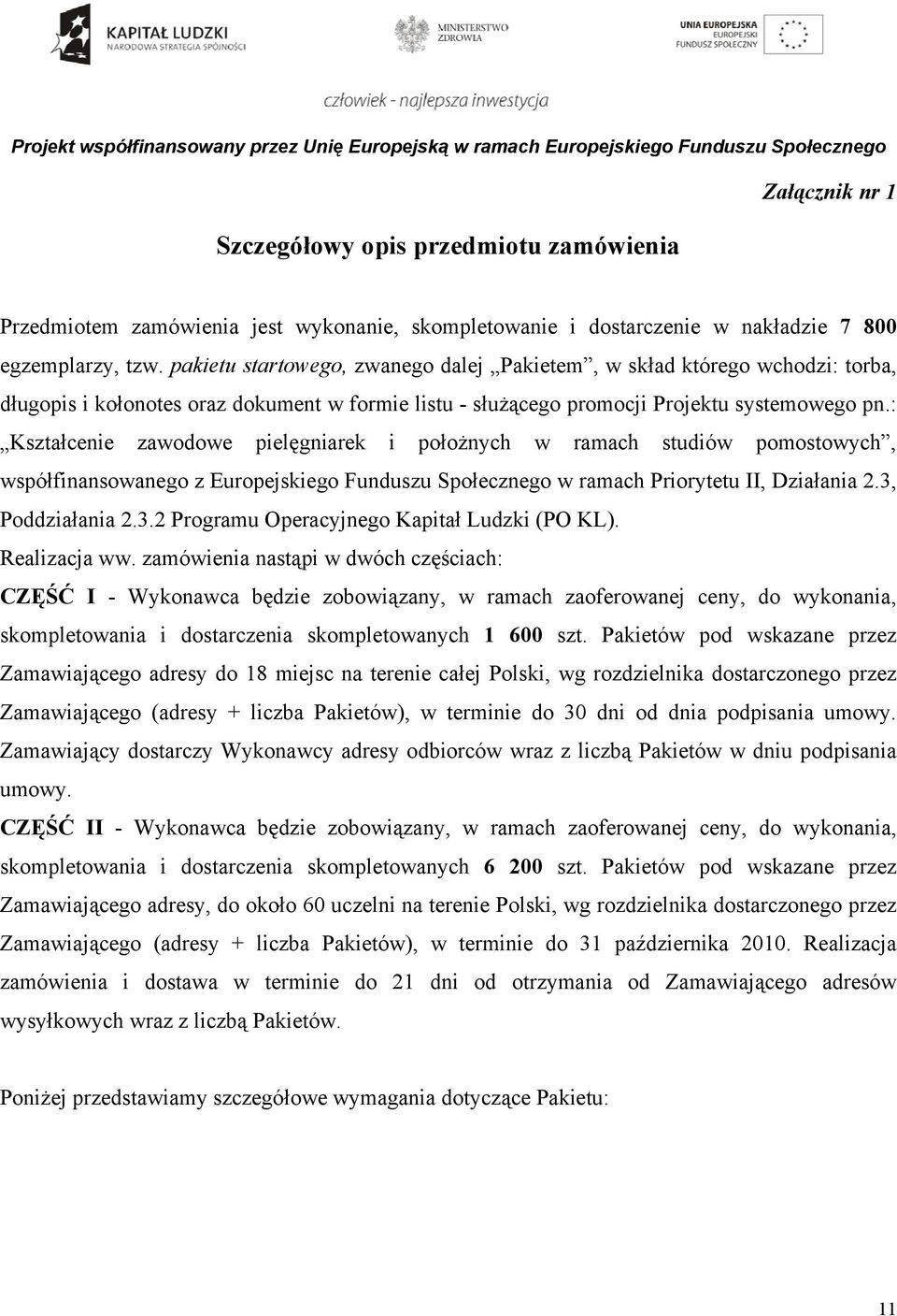 pakietu startowego, zwanego dalej Pakietem, w skład którego wchodzi: torba, długopis i kołonotes oraz dokument w formie listu - służącego promocji Projektu systemowego pn.