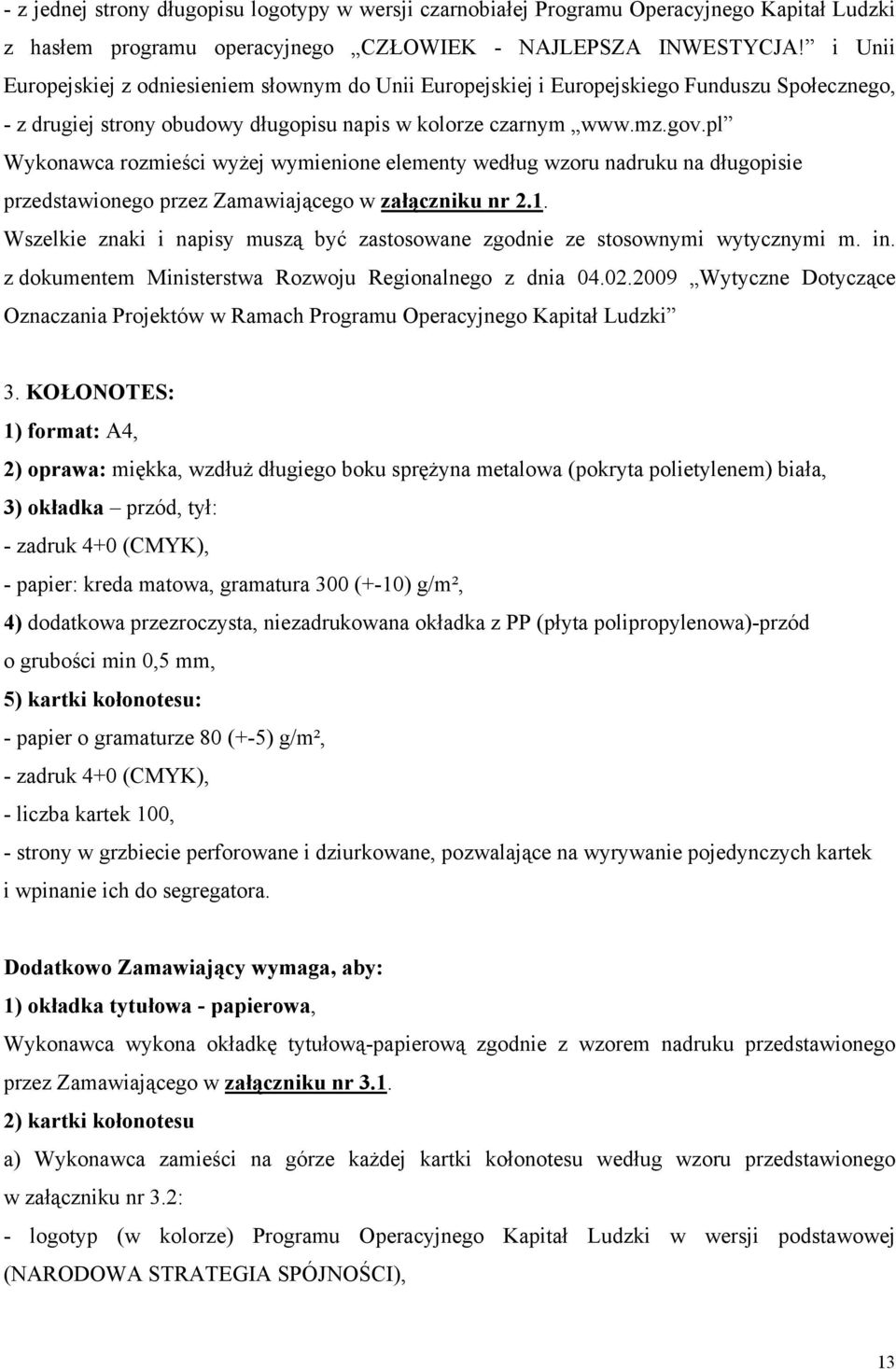 pl Wykonawca rozmieści wyżej wymienione elementy według wzoru nadruku na długopisie przedstawionego przez Zamawiającego w załączniku nr 2.1.