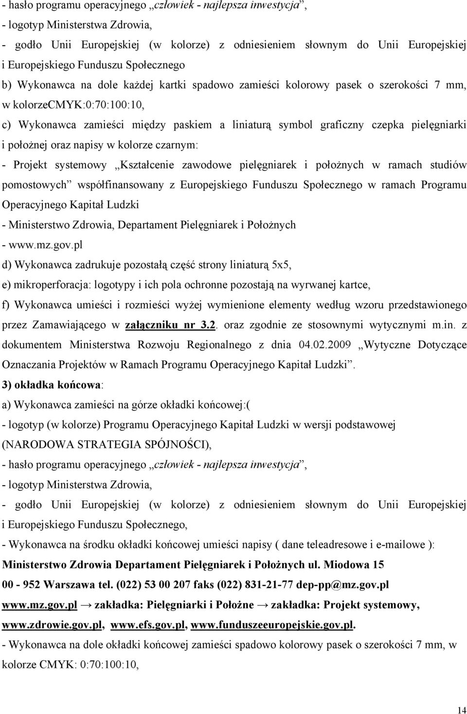 czepka pielęgniarki i położnej oraz napisy w kolorze czarnym: - Projekt systemowy Kształcenie zawodowe pielęgniarek i położnych w ramach studiów pomostowych współfinansowany z Europejskiego Funduszu