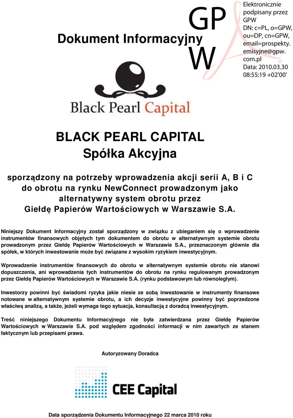 Niniejszy Dokument Informacyjny został sporządzony w związku z ubieganiem się o wprowadzenie instrumentów finansowych objętych tym dokumentem do obrotu w alternatywnym systemie obrotu prowadzonym
