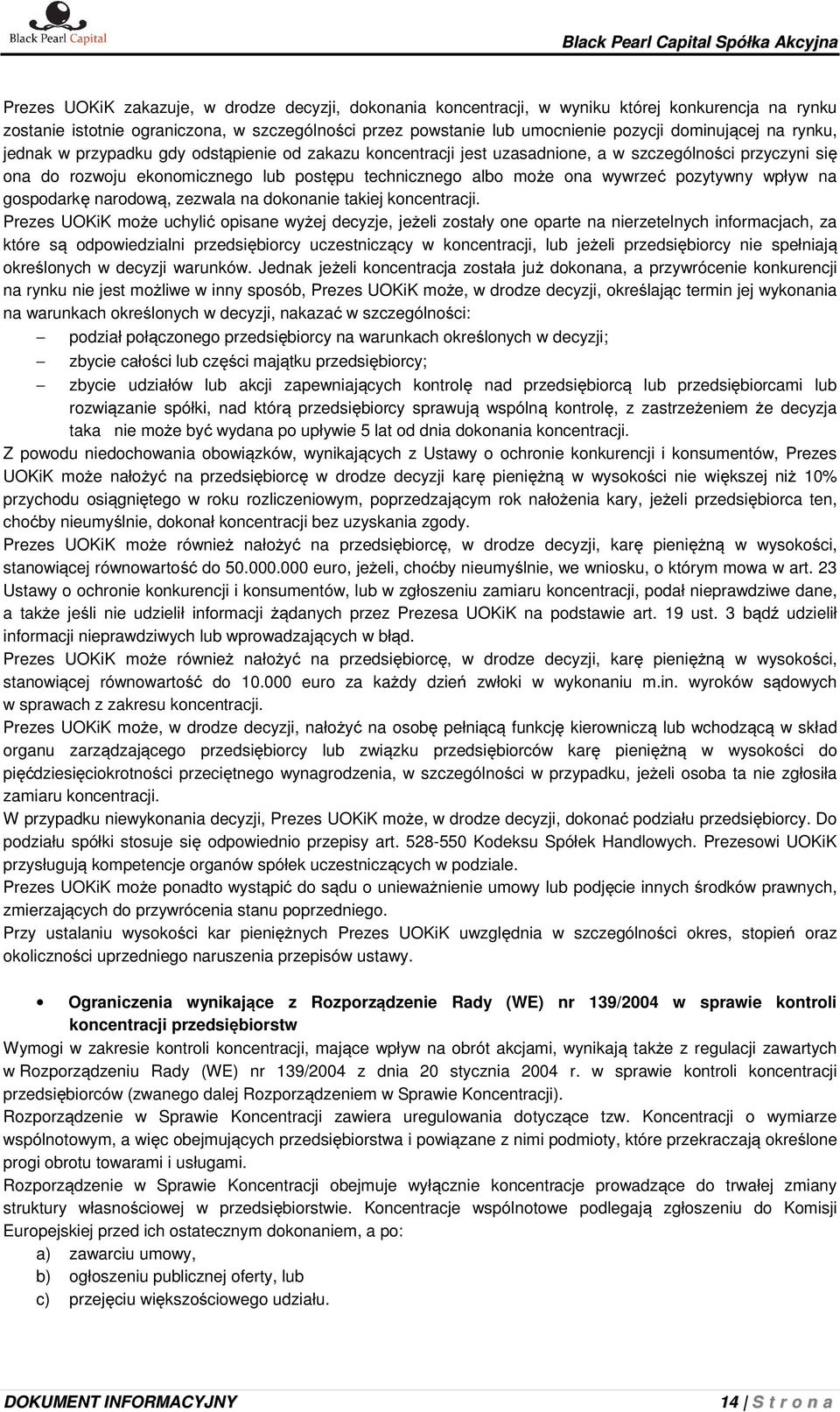 pozytywny wpływ na gospodarkę narodową, zezwala na dokonanie takiej koncentracji.