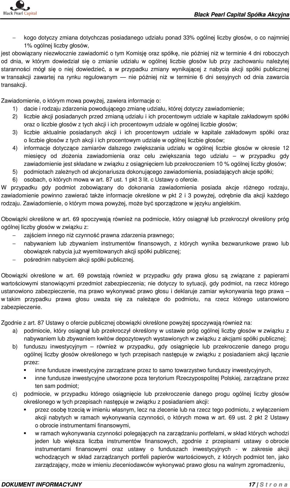 zmiany wynikającej z nabycia akcji spółki publicznej w transakcji zawartej na rynku regulowanym nie później niż w terminie 6 dni sesyjnych od dnia zawarcia transakcji.