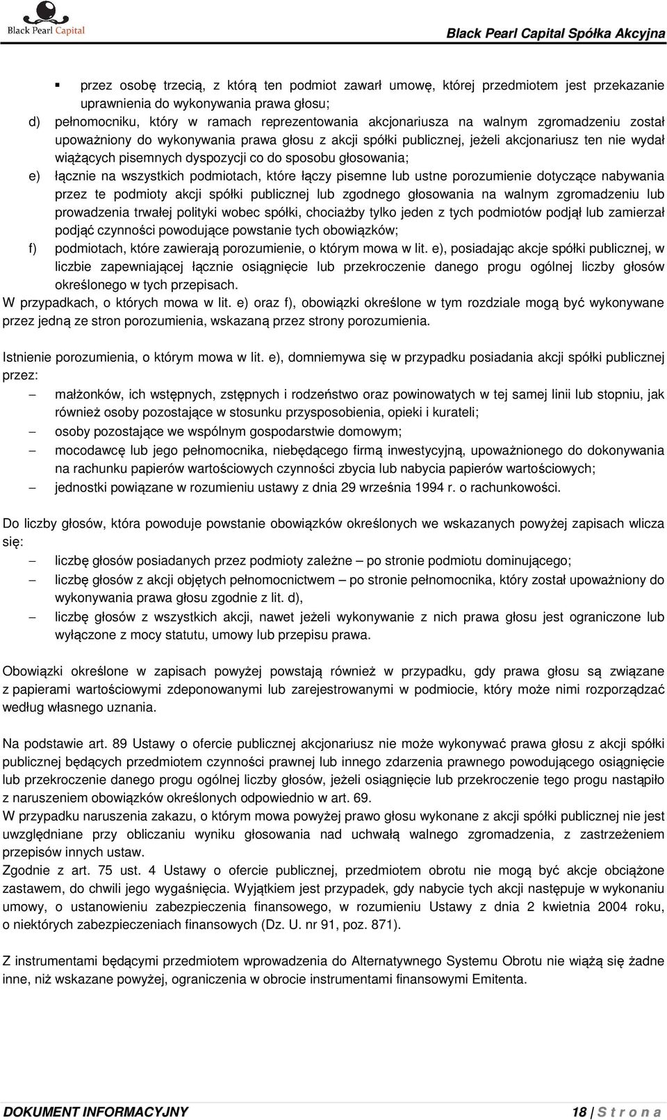 wszystkich podmiotach, które łączy pisemne lub ustne porozumienie dotyczące nabywania przez te podmioty akcji spółki publicznej lub zgodnego głosowania na walnym zgromadzeniu lub prowadzenia trwałej
