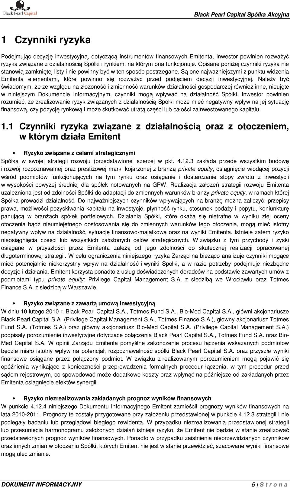 Są one najważniejszymi z punktu widzenia Emitenta elementami, które powinno się rozważyć przed podjęciem decyzji inwestycyjnej.