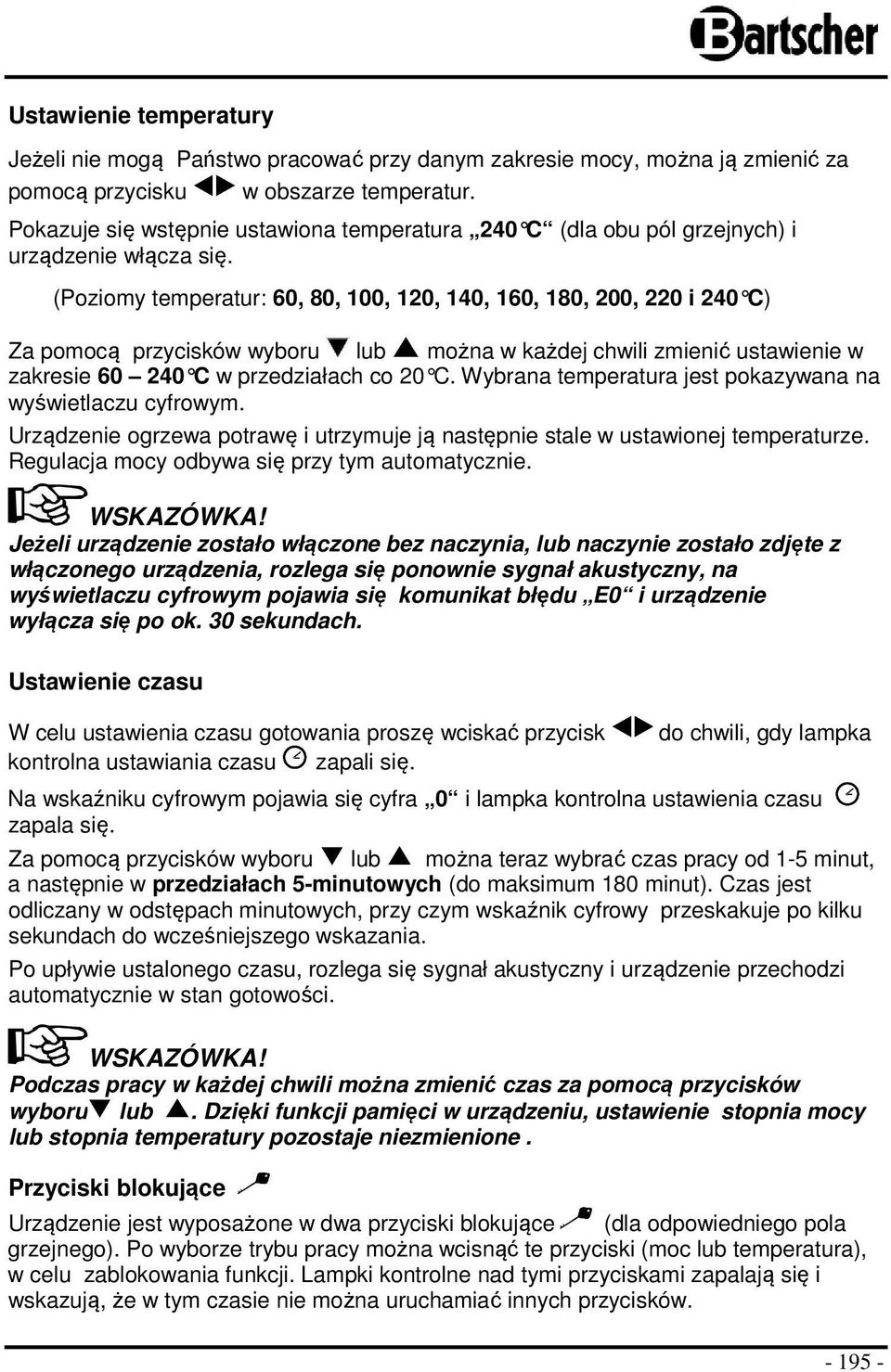 (Poziomy temperatur: 60, 80, 100, 120, 140, 160, 180, 200, 220 i 240 C ) Za pomocą przycisków wyboru lub można w każdej chwili zmienić ustawienie w zakresie 60 240 C w przedziałach co 20 C.
