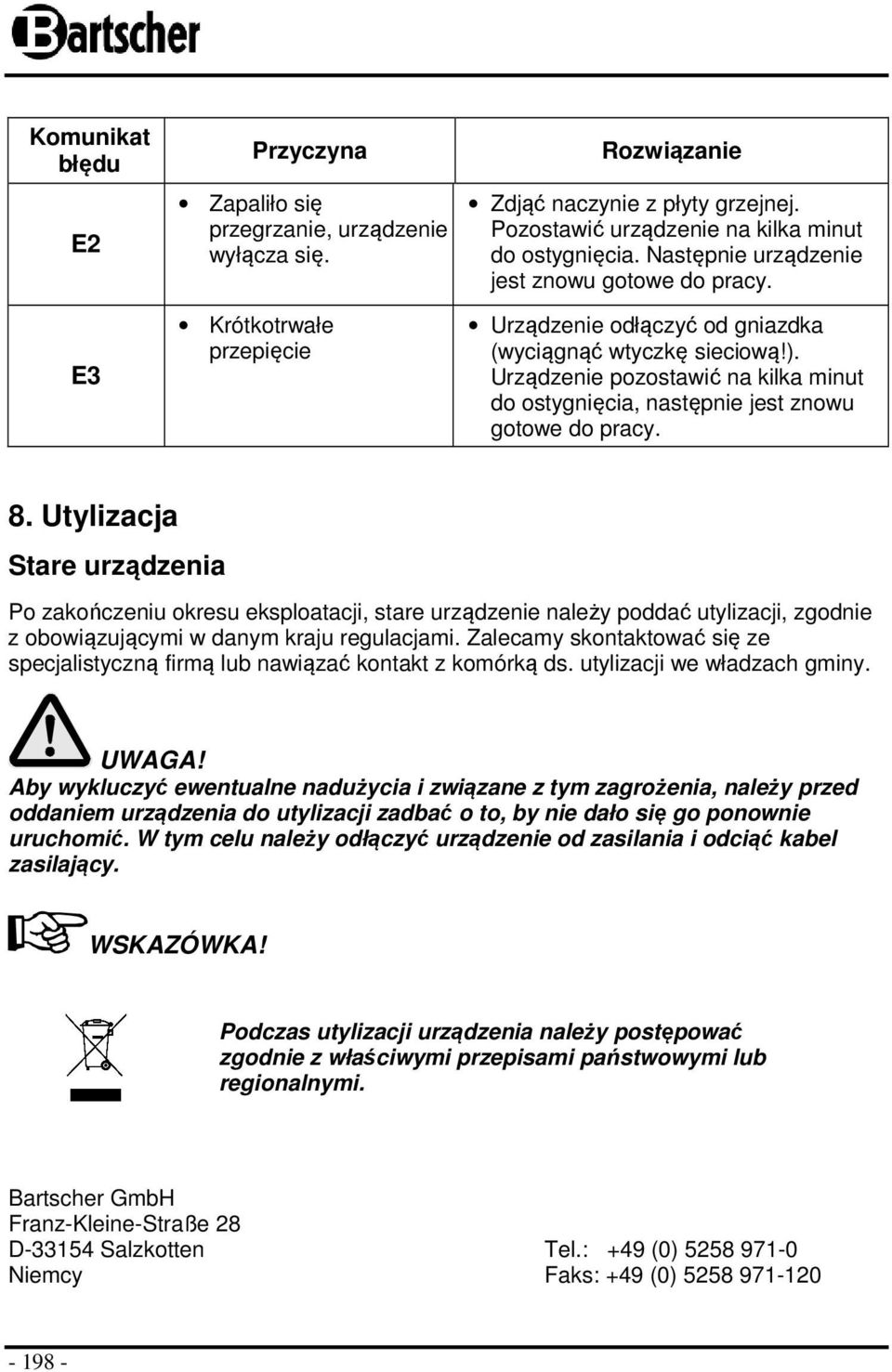 Urządzenie pozostawić na kilka minut do ostygnięcia, następnie jest znowu gotowe do pracy. 8.