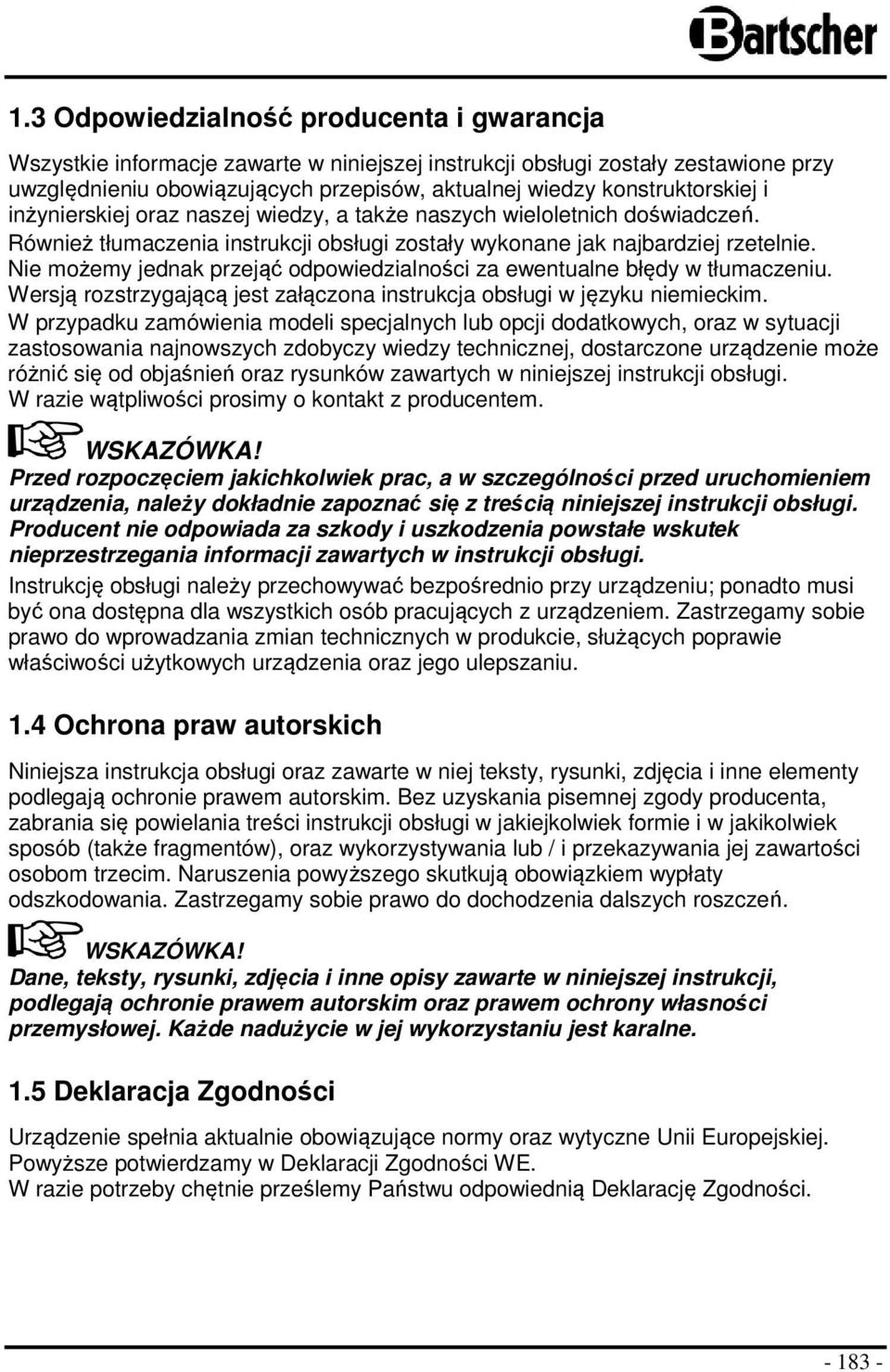 Nie możemy jednak przejąć odpowiedzialności za ewentualne błędy w tłumaczeniu. Wersją rozstrzygającą jest załączona instrukcja obsługi w języku niemieckim.