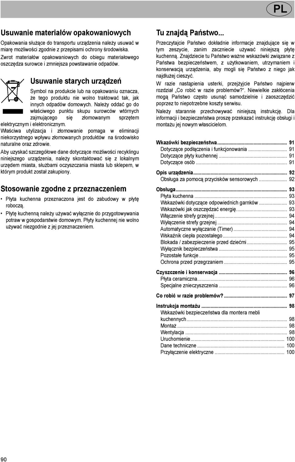 Usuwanie starych urządzeń Symbol na produkcie lub na opakowaniu oznacza, że tego produktu nie wolno traktować tak, jak innych odpadów domowych.