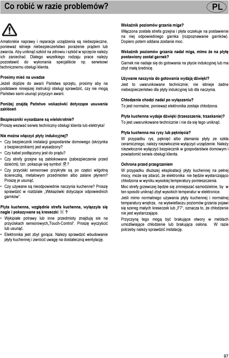 Wskaźnik poziomów grzania miga? Włączona została strefa grzejna i płyta oczekuje na postawienie na niej odpowiedniego garnka (rozpoznawanie garnków). Dopiero potem oddana zostanie moc.