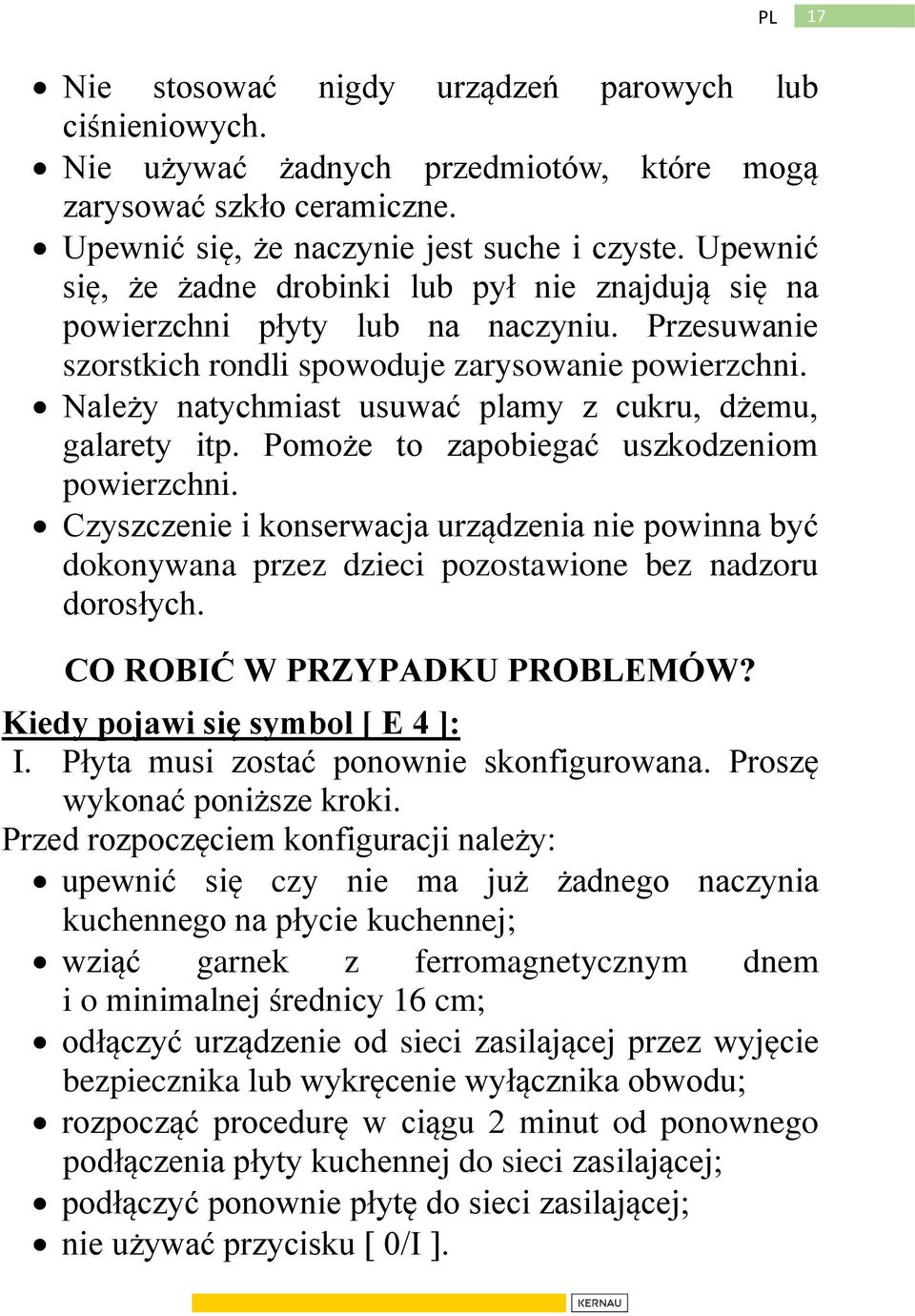 Należy natychmiast usuwać plamy z cukru, dżemu, galarety itp. Pomoże to zapobiegać uszkodzeniom powierzchni.