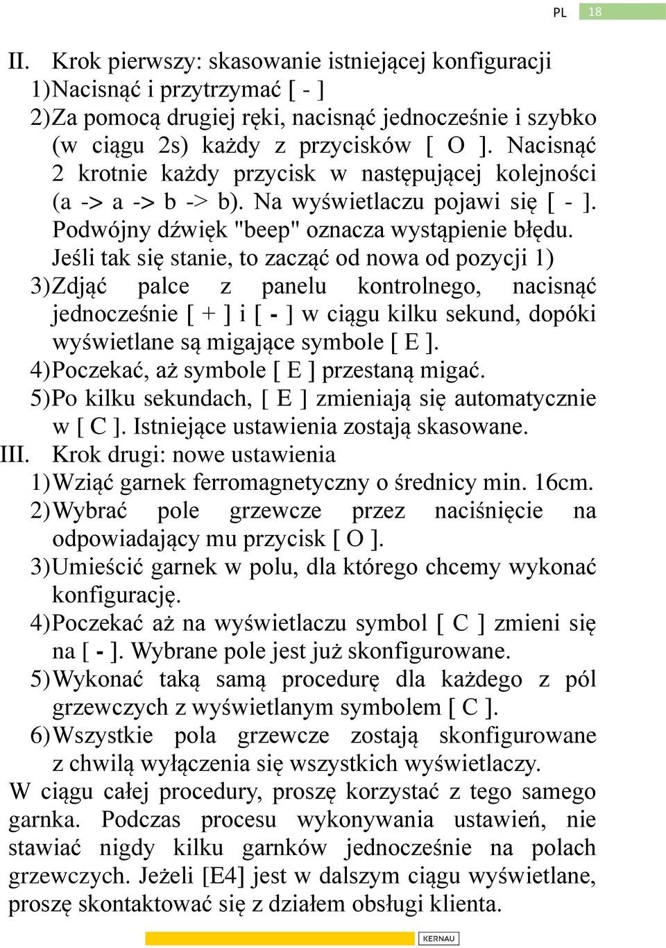 Jeśli tak się stanie, to zacząć od nowa od pozycji 1) 3) Zdjąć palce z panelu kontrolnego, nacisnąć jednocześnie [ + ] i [ - ] w ciągu kilku sekund, dopóki wyświetlane są migające symbole [ E ].