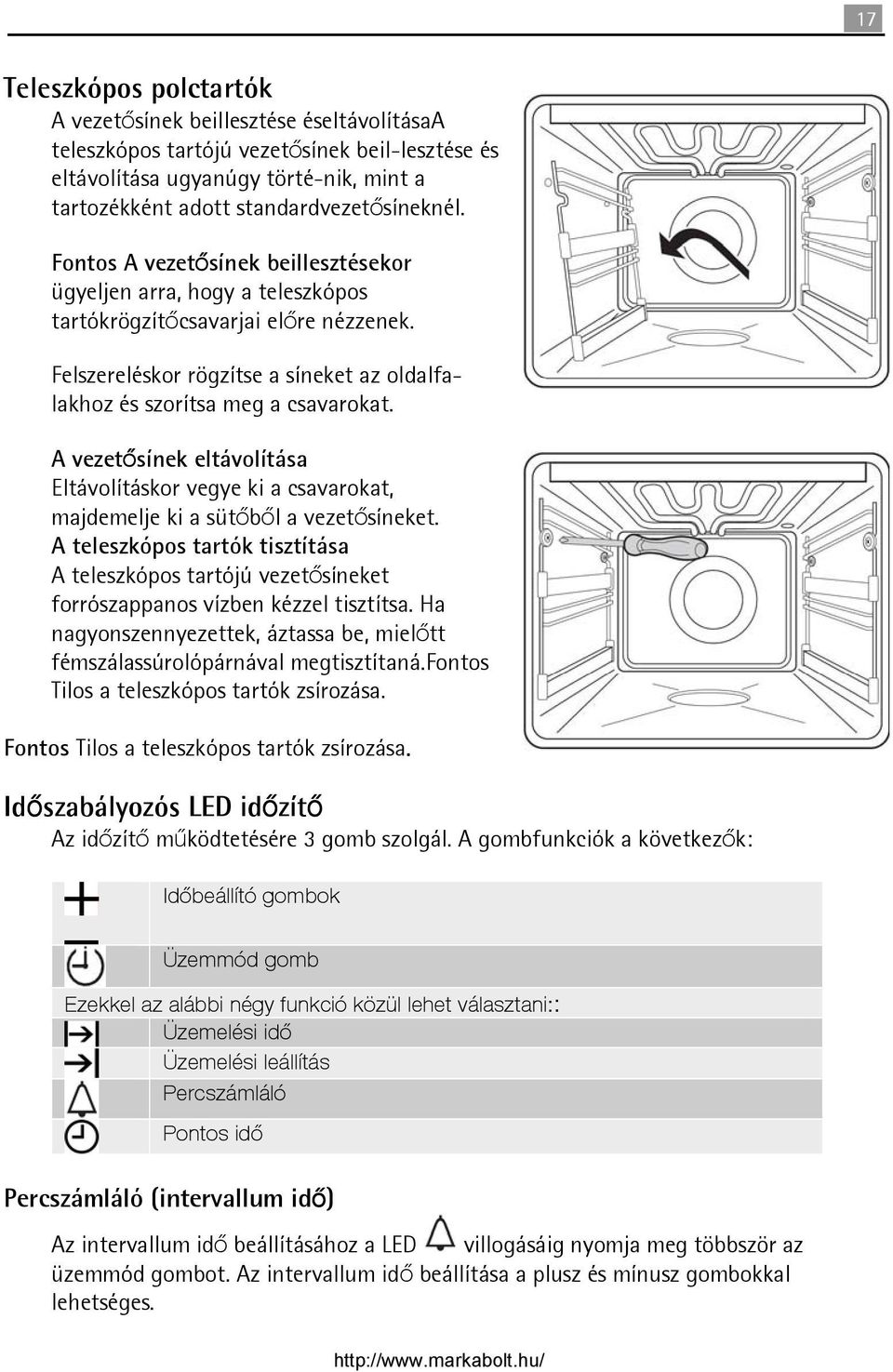 A vezetősínek eltávolítása Eltávolításkor vegye ki a csavarokat, majdemelje ki a sütőből a vezetősíneket.