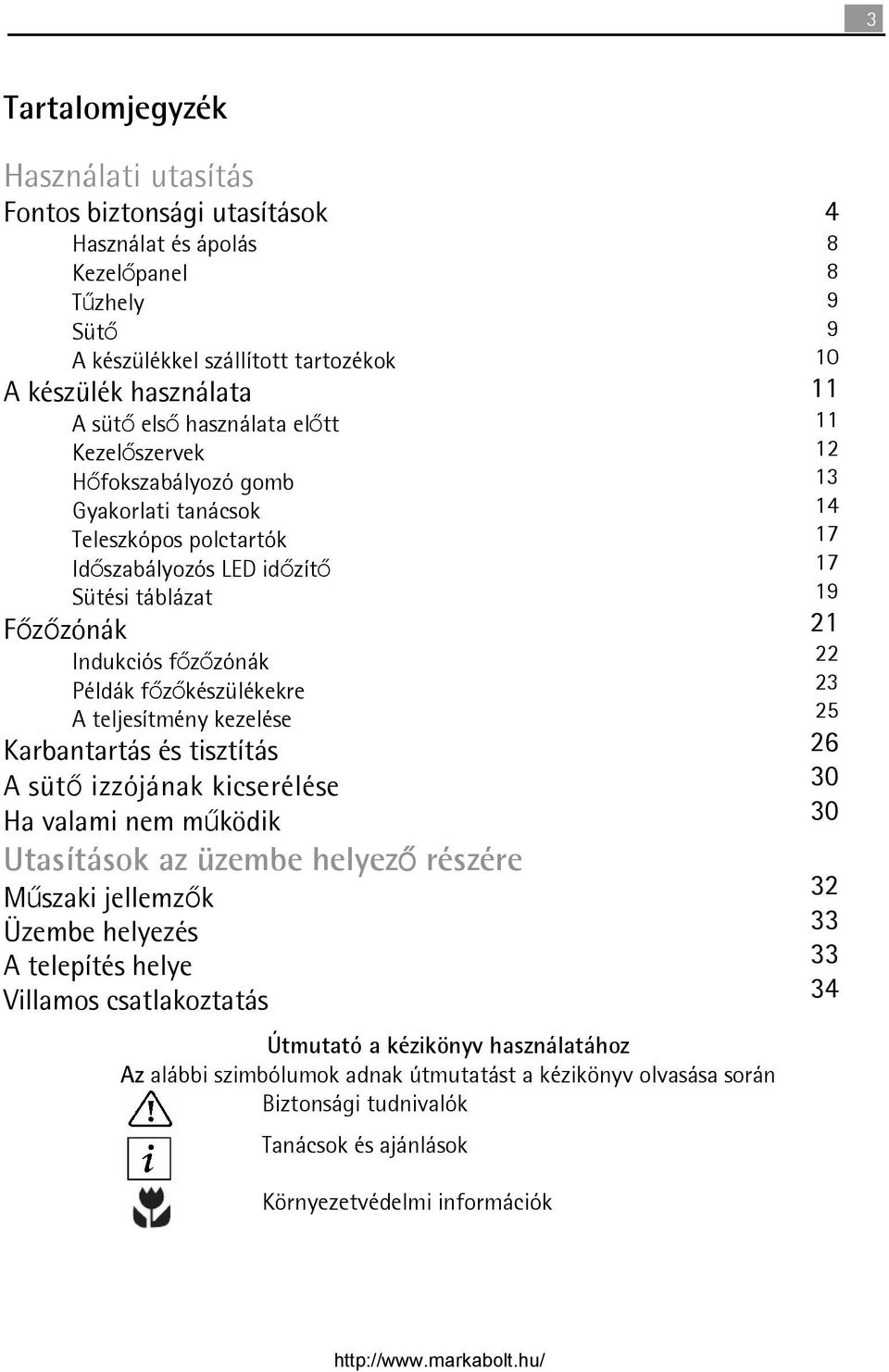 Karbantartás és tisztítás A sütő izzójának kicserélése Ha valami nem működik Utasítások az üzembe helyező részére Műszaki jellemzők Üzembe helyezés A telepítés helye Villamos csatlakoztatás Útmutató