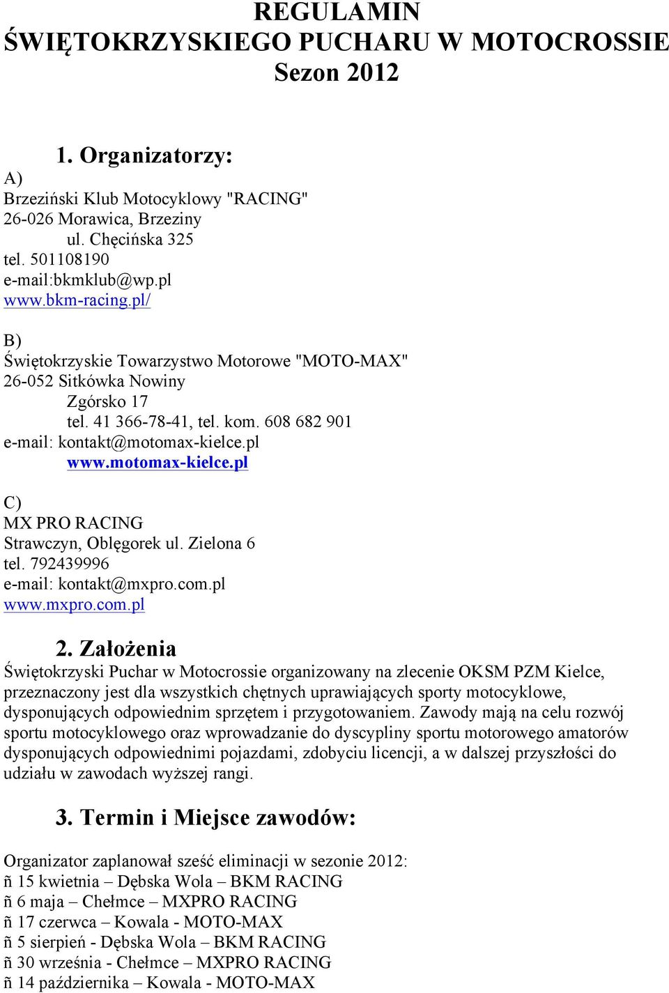 pl www.motomax-kielce.pl C) MX PRO RACING Strawczyn, Oblęgorek ul. Zielona 6 tel. 792439996 e-mail: kontakt@mxpro.com.pl www.mxpro.com.pl 2.