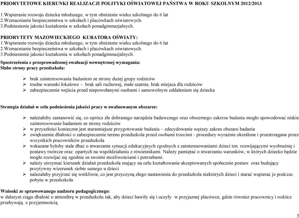 Wspieranie rozwoju dziecka młodszego, w tym obniżenie wieku szkolnego do 6 lat 2.Wzmacnianie bezpieczeństwa w szkołach i placówkach oświatowych. 3.