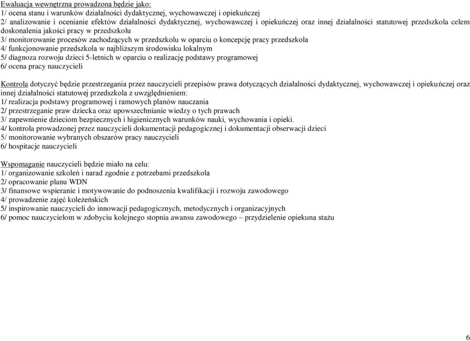 pracy przedszkola 4/ funkcjonowanie przedszkola w najbliższym środowisku lokalnym 5/ diagnoza rozwoju dzieci 5-letnich w oparciu o realizację podstawy programowej 6/ ocena pracy nauczycieli Kontrola