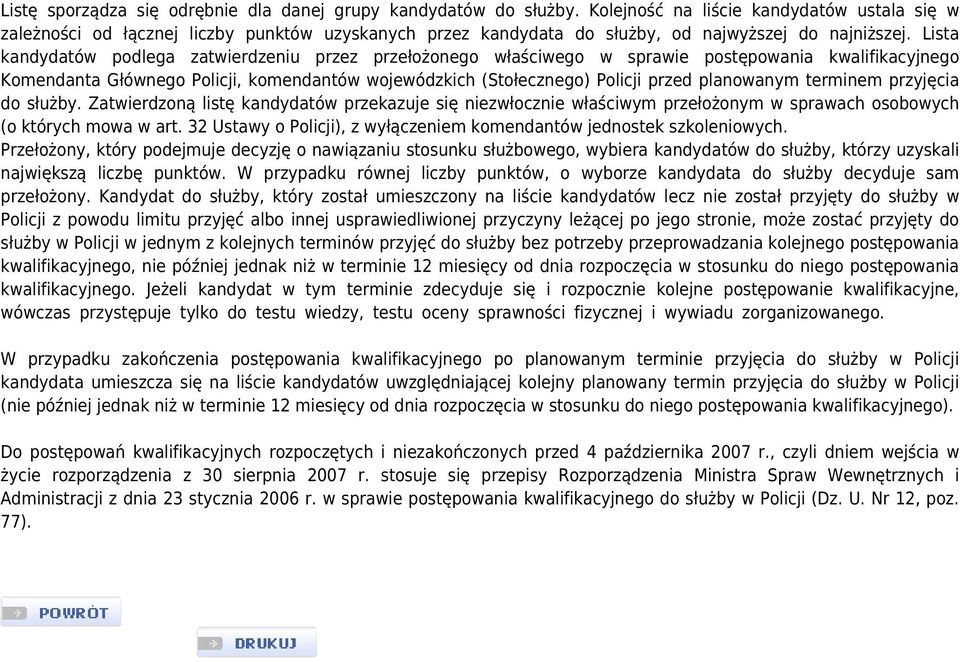 Lista kandydatów podlega zatwierdzeniu przez przełożonego właściwego w sprawie postępowania kwalifikacyjnego Komendanta Głównego Policji, komendantów wojewódzkich (Stołecznego) Policji przed