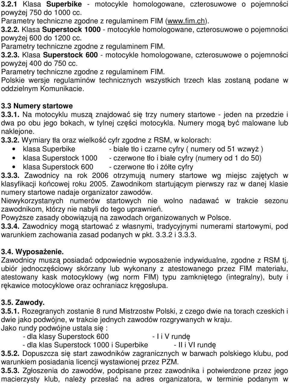 Polskie wersje regulaminów technicznych wszystkich trzech klas zostan podane w oddzielnym Komunikacie. 3.3 Numery startowe 3.3.1.
