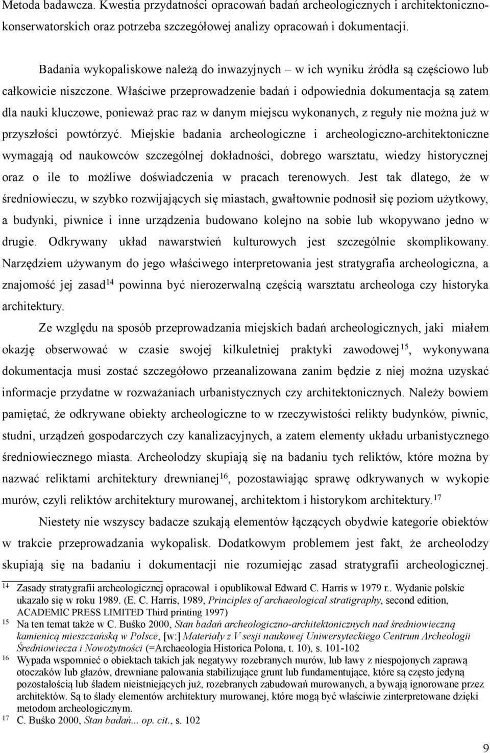 Właściwe przeprowadzenie badań i odpowiednia dokumentacja są zatem dla nauki kluczowe, ponieważ prac raz w danym miejscu wykonanych, z reguły nie można już w przyszłości powtórzyć.