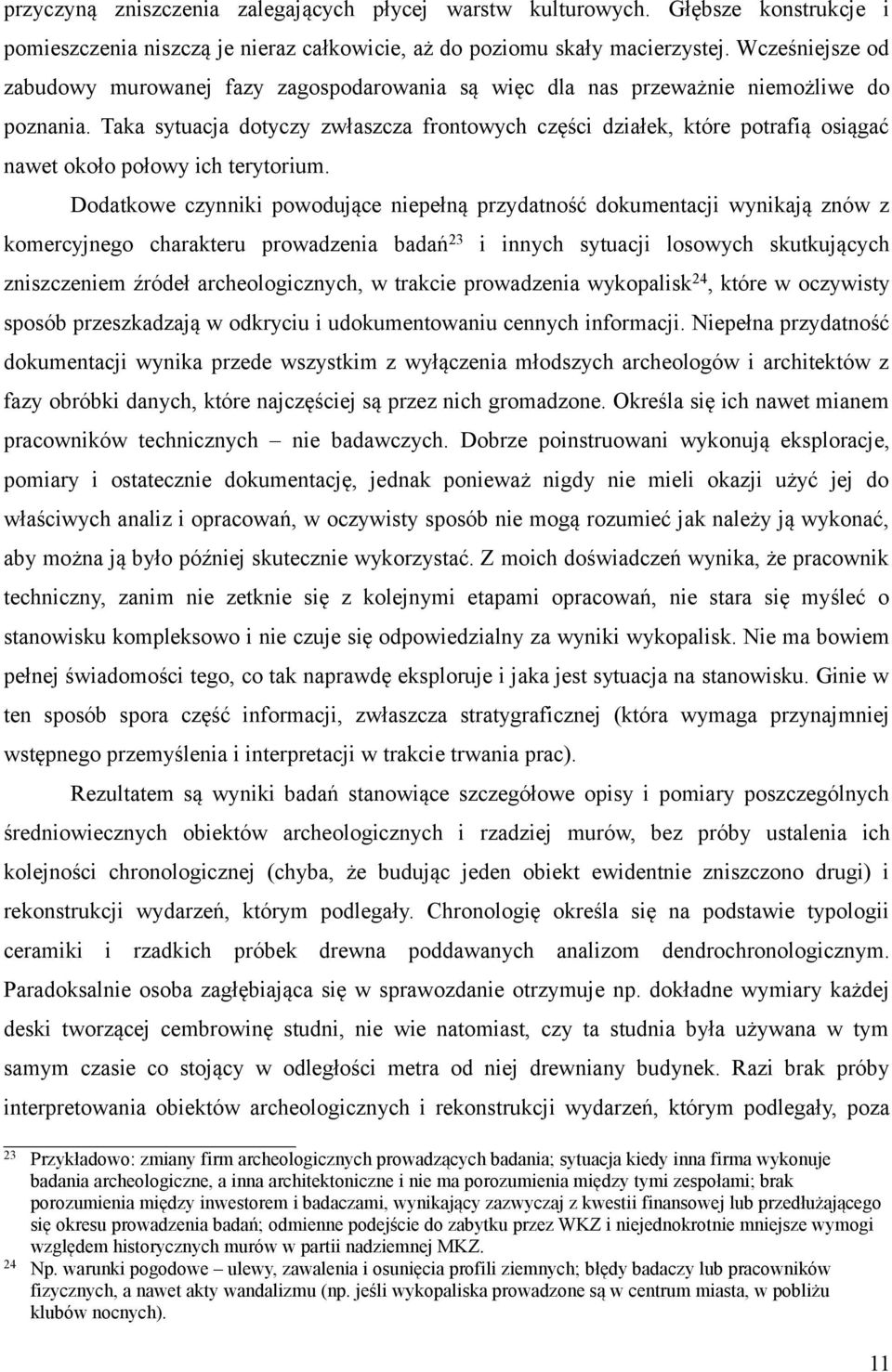 Taka sytuacja dotyczy zwłaszcza frontowych części działek, które potrafią osiągać nawet około połowy ich terytorium.