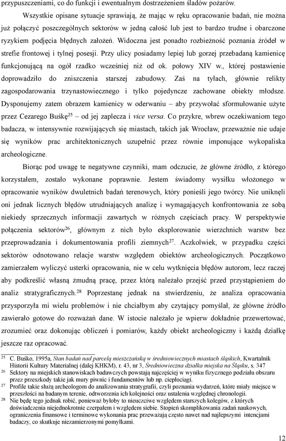 założeń. Widoczna jest ponadto rozbieżność poznania źródeł w strefie frontowej i tylnej posesji.