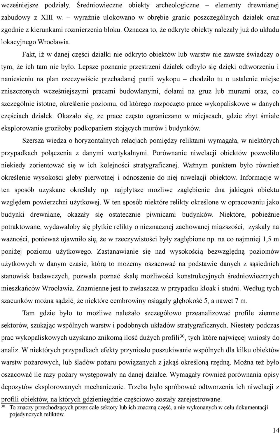 Fakt, iż w danej części działki nie odkryto obiektów lub warstw nie zawsze świadczy o tym, że ich tam nie było.