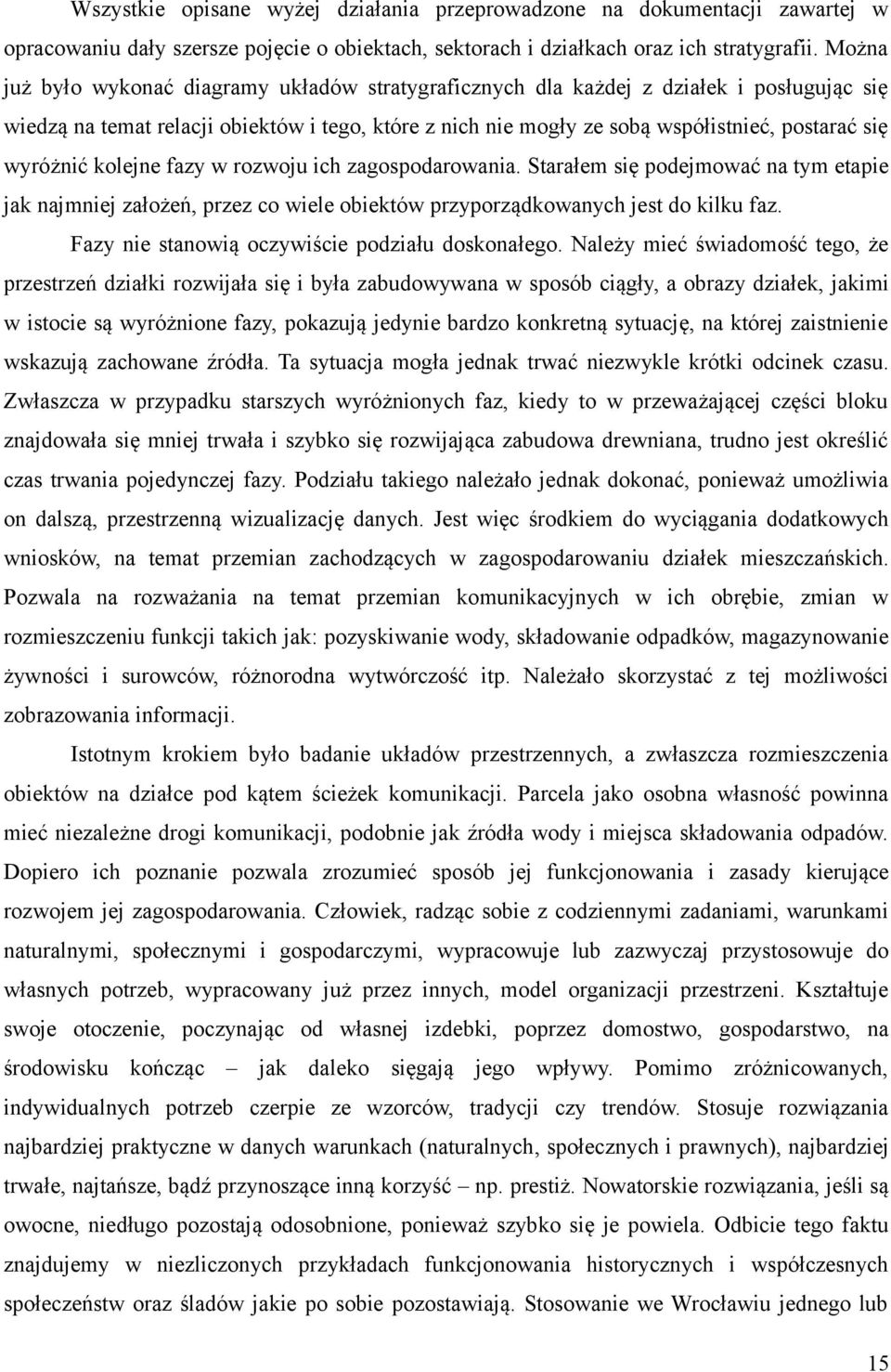 wyróżnić kolejne fazy w rozwoju ich zagospodarowania. Starałem się podejmować na tym etapie jak najmniej założeń, przez co wiele obiektów przyporządkowanych jest do kilku faz.
