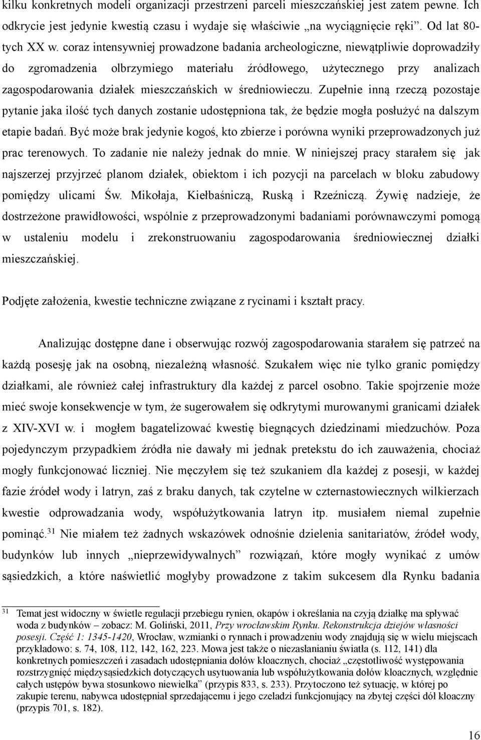 średniowieczu. Zupełnie inną rzeczą pozostaje pytanie jaka ilość tych danych zostanie udostępniona tak, że będzie mogła posłużyć na dalszym etapie badań.