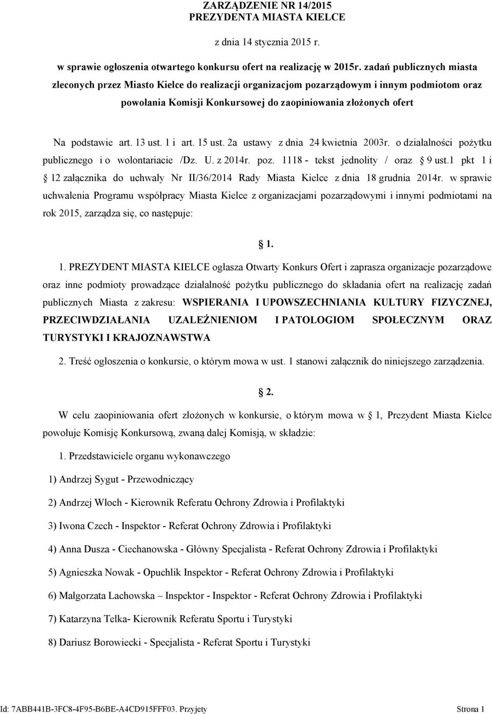 zaopiniowania złożonych ofert Na podstawie art. 13 ust. 1 i art. 15 ust. 2a ustawy z dnia 24 kwietnia 2003r. o działalności pożytku publicznego i o wolontariacie /Dz. U. z 2014r. poz.