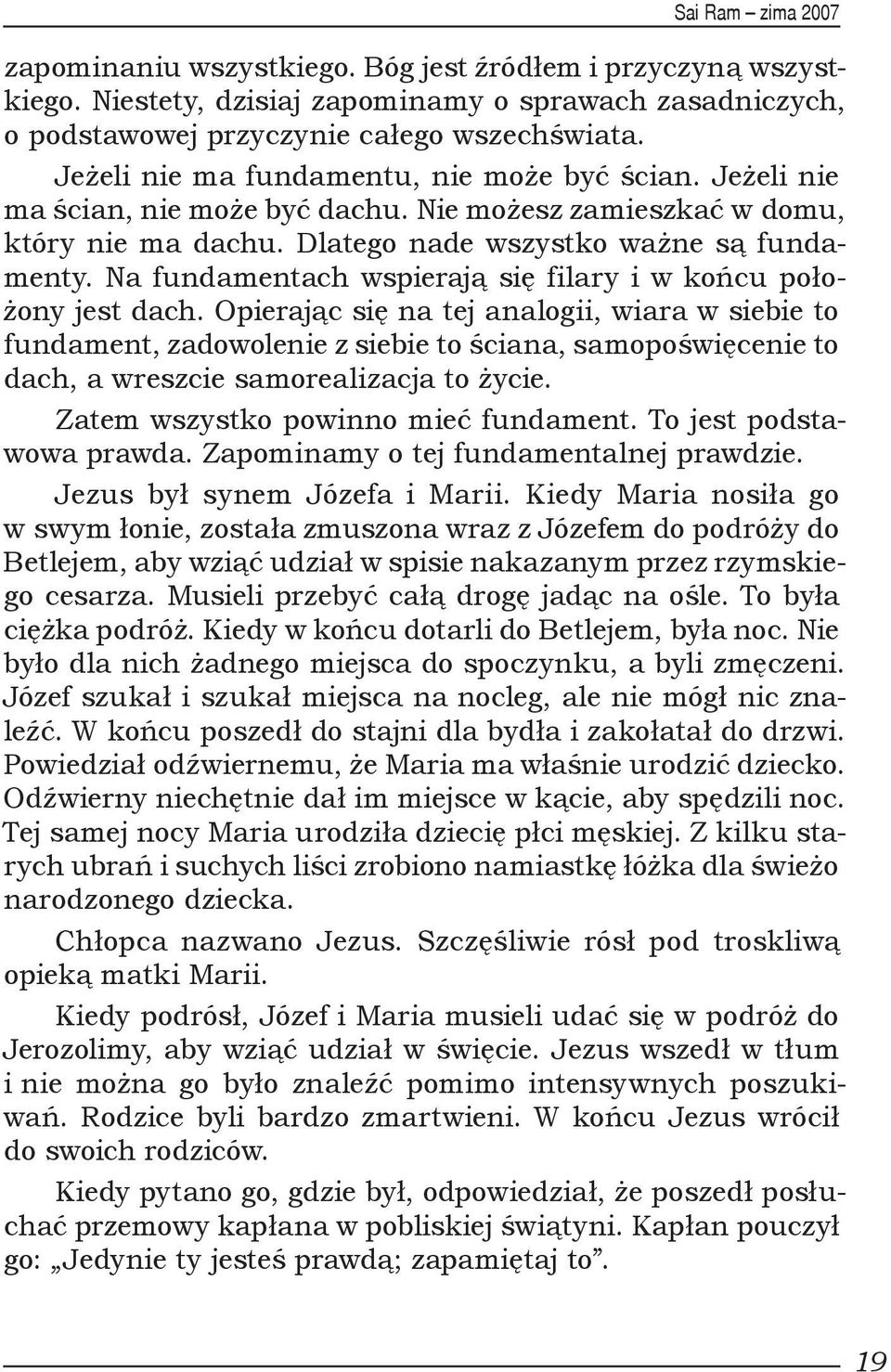 Na fundamentach wspierają się filary i w końcu położony jest dach.