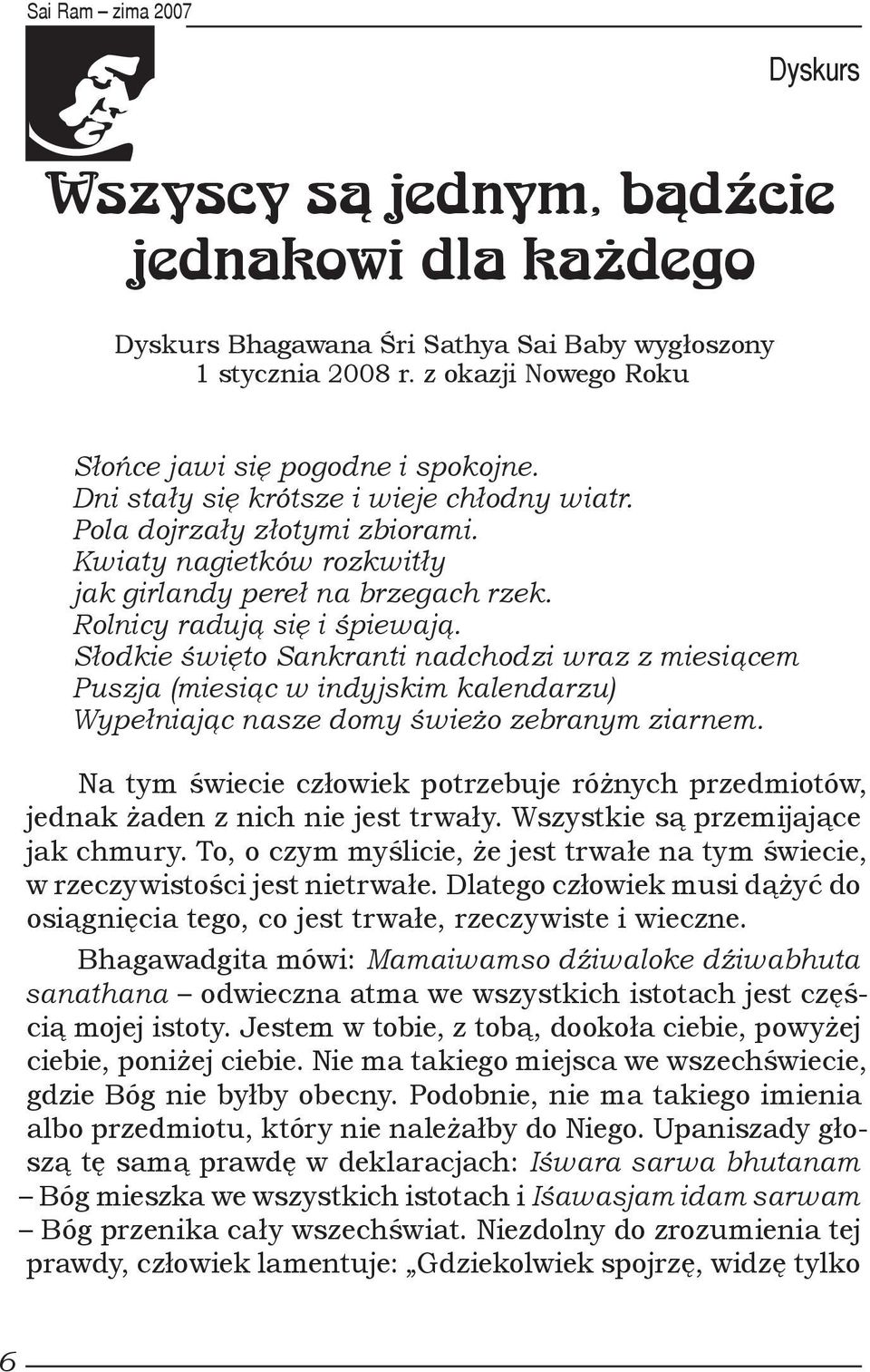Słodkie święto Sankranti nadchodzi wraz z miesiącem Puszja (miesiąc w indyjskim kalendarzu) Wypełniając nasze domy świeżo zebranym ziarnem.