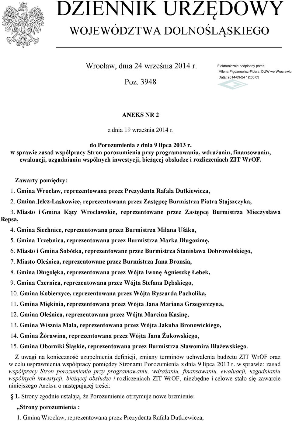 Gmina Wrocław, reprezentowana przez Prezydenta Rafała Dutkiewicza, 2. Gmina Jelcz-Laskowice, reprezentowana przez Zastępcę Burmistrza Piotra Stajszczyka, 3.