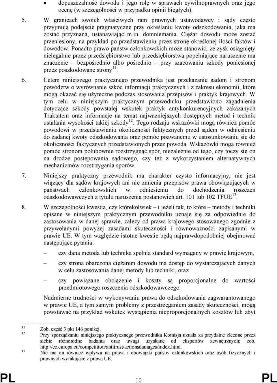 Ciężar dowodu może zostać przeniesiony, na przykład po przedstawieniu przez stronę określonej ilości faktów i dowodów.